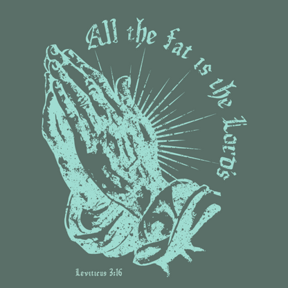 All the Fat is the Lord's T-Shirt