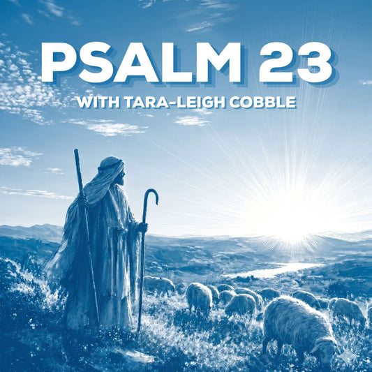 Psalm 23 with Tara-Leigh Cobble