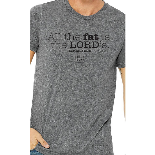 All the Fat is the Lord's T-Shirt